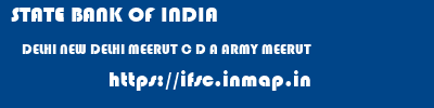 STATE BANK OF INDIA  DELHI NEW DELHI MEERUT C D A ARMY MEERUT  ifsc code
